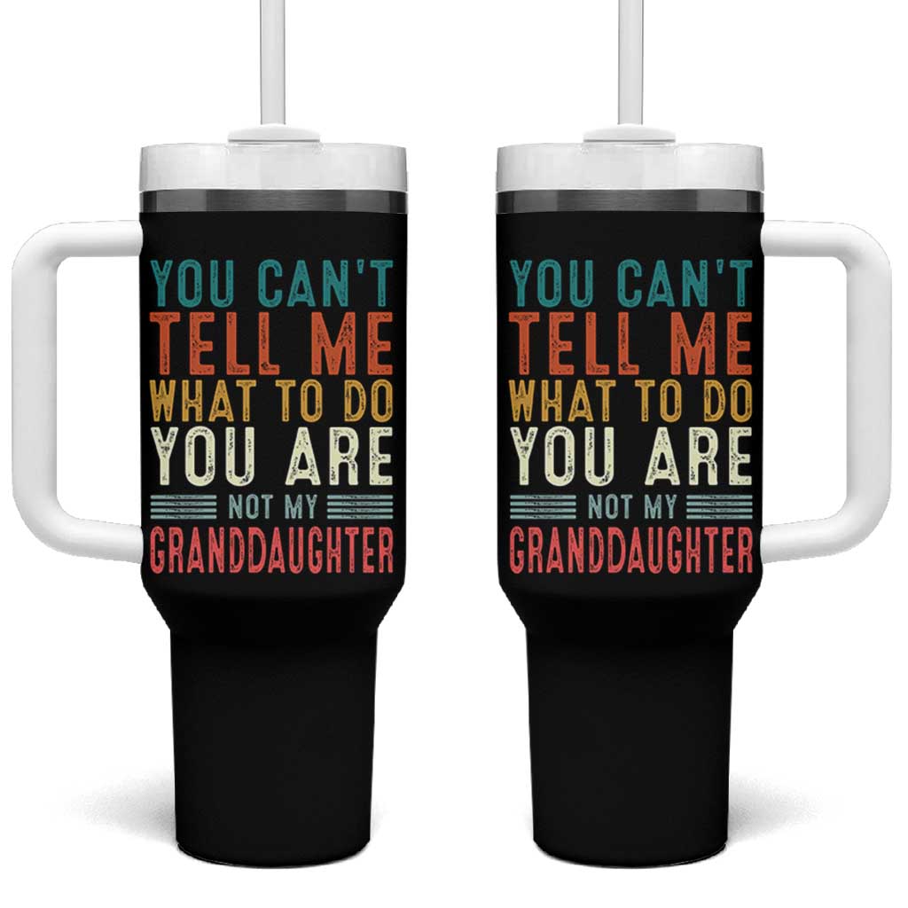 You Can't Tell Me What To Do You're Not My Granddaughter Tumbler With Handle Funny Grandpa Grandfather Retro