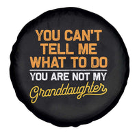 You Can't Tell Me What To Do You're Not My Granddaughter Spare Tire Cover Funny Grandpa