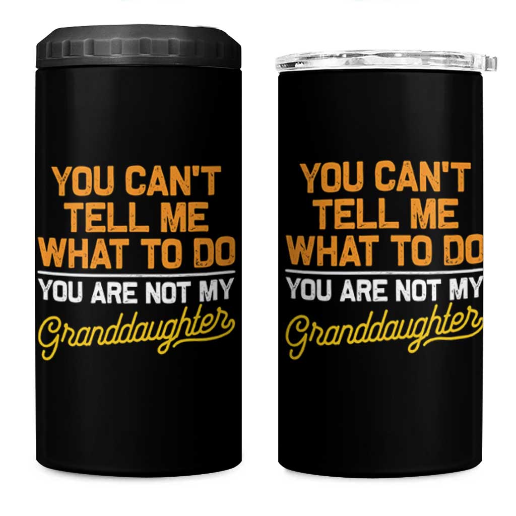 You Can't Tell Me What To Do You're Not My Granddaughter 4 in 1 Can Cooler Tumbler Funny Grandpa
