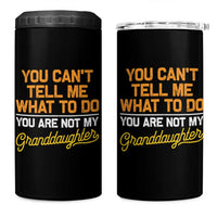 You Can't Tell Me What To Do You're Not My Granddaughter 4 in 1 Can Cooler Tumbler Funny Grandpa