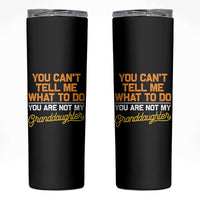 You Can't Tell Me What To Do You're Not My Granddaughter Skinny Tumbler Funny Grandpa