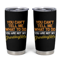 You Can't Tell Me What To Do You're Not My Granddaughter Tumbler Cup Funny Grandpa