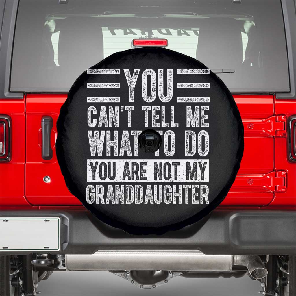 You Can't Tell Me What To Do You're Not My Granddaughter Spare Tire Cover Funny Grandpa Fathers Day