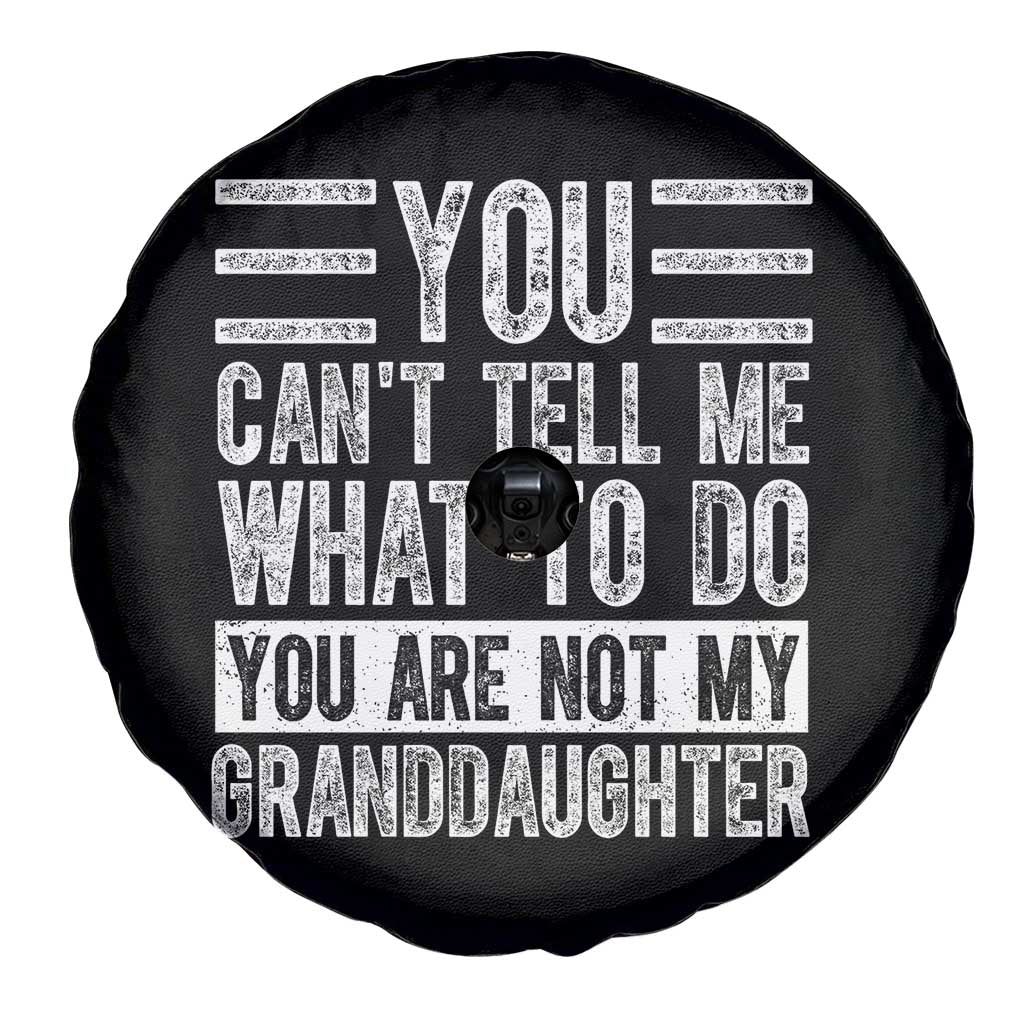 You Can't Tell Me What To Do You're Not My Granddaughter Spare Tire Cover Funny Grandpa Fathers Day