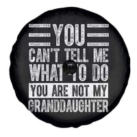 You Can't Tell Me What To Do You're Not My Granddaughter Spare Tire Cover Funny Grandpa Fathers Day
