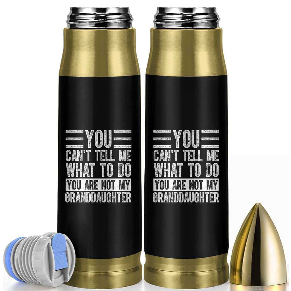 You Can't Tell Me What To Do You're Not My Granddaughter Bullet Tumbler Funny Grandpa Fathers Day