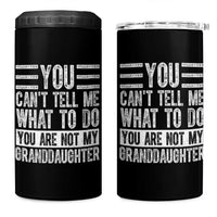 You Can't Tell Me What To Do You're Not My Granddaughter 4 in 1 Can Cooler Tumbler Funny Grandpa Fathers Day