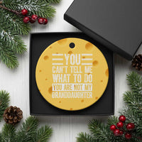 You Can't Tell Me What To Do You're Not My Granddaughter Ceramic Ornament Funny Grandpa Fathers Day - Wonder Print Shop