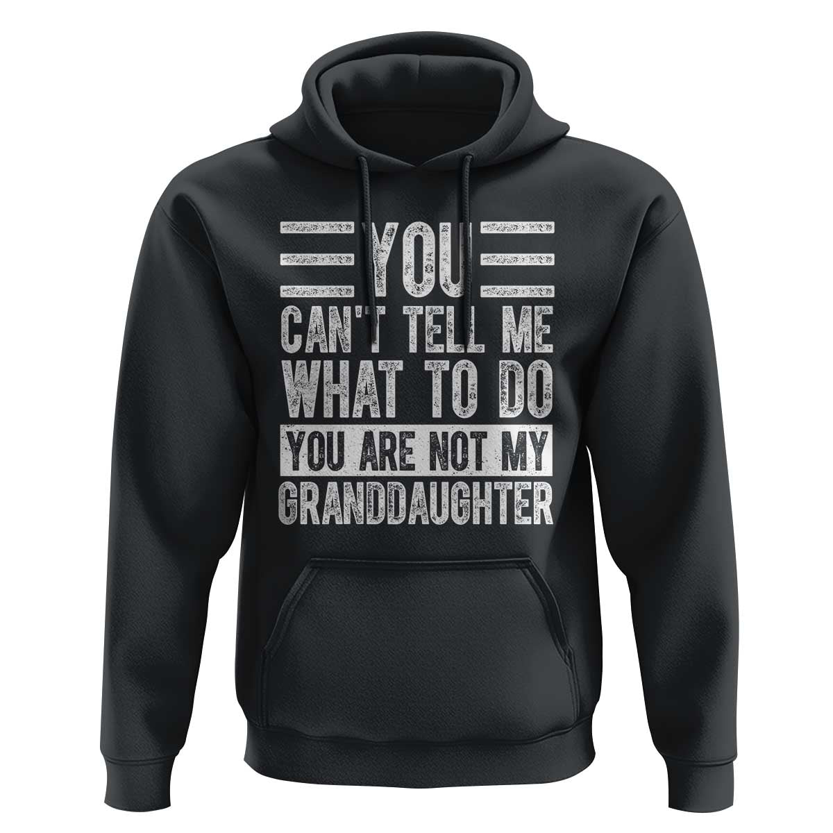 You Can't Tell Me What To Do You're Not My Granddaughter Hoodie Funny Grandpa Fathers Day