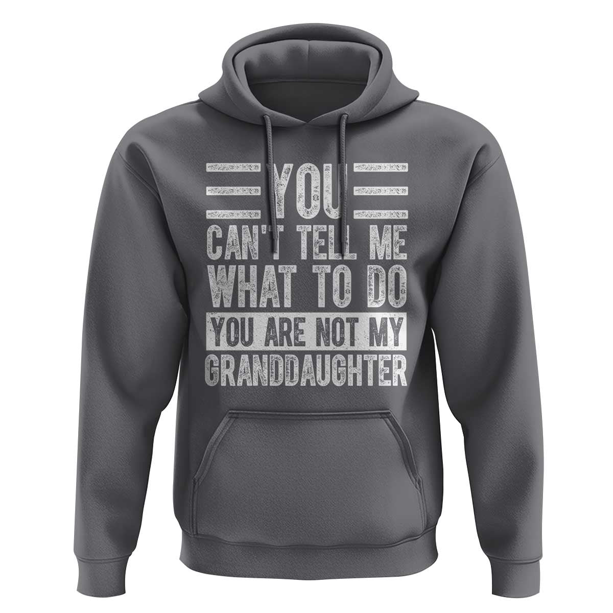 You Can't Tell Me What To Do You're Not My Granddaughter Hoodie Funny Grandpa Fathers Day