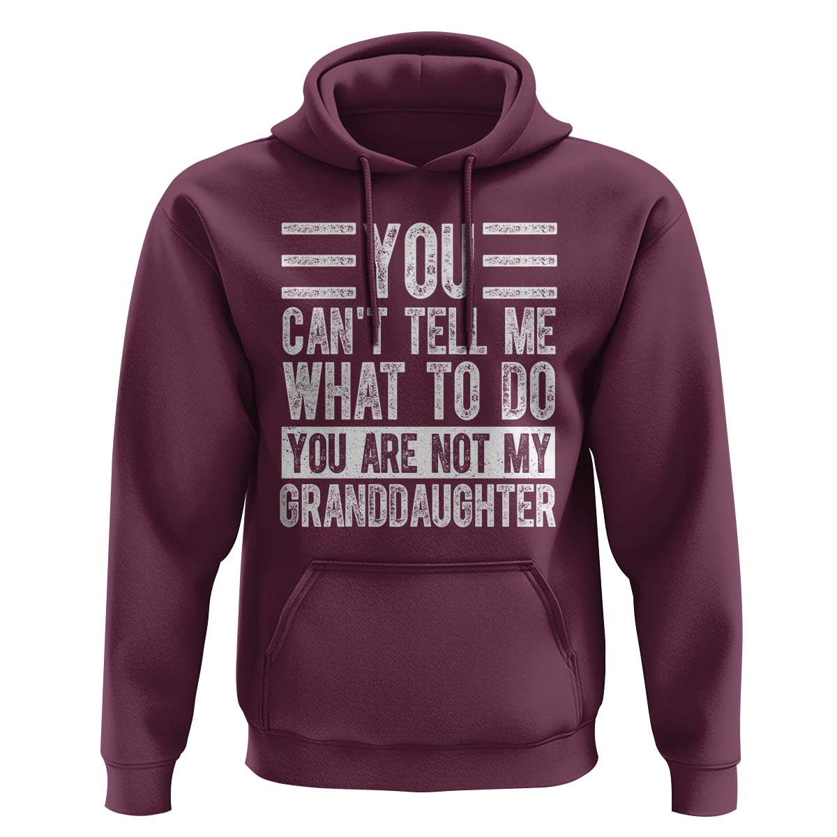 You Can't Tell Me What To Do You're Not My Granddaughter Hoodie Funny Grandpa Fathers Day