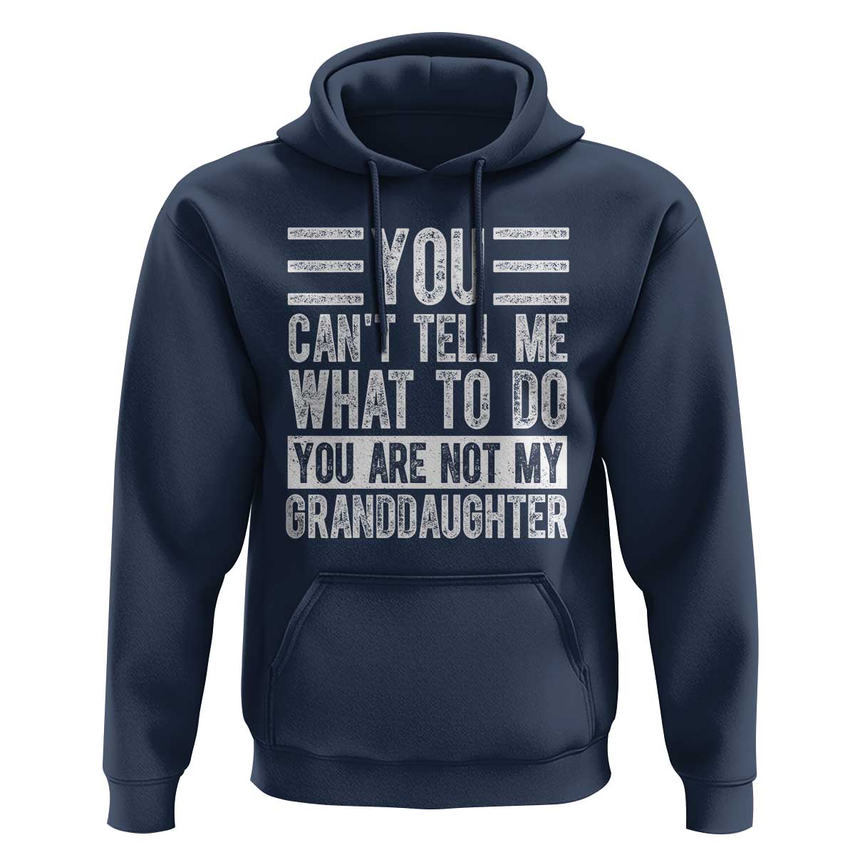 You Can't Tell Me What To Do You're Not My Granddaughter Hoodie Funny Grandpa Fathers Day