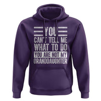 You Can't Tell Me What To Do You're Not My Granddaughter Hoodie Funny Grandpa Fathers Day