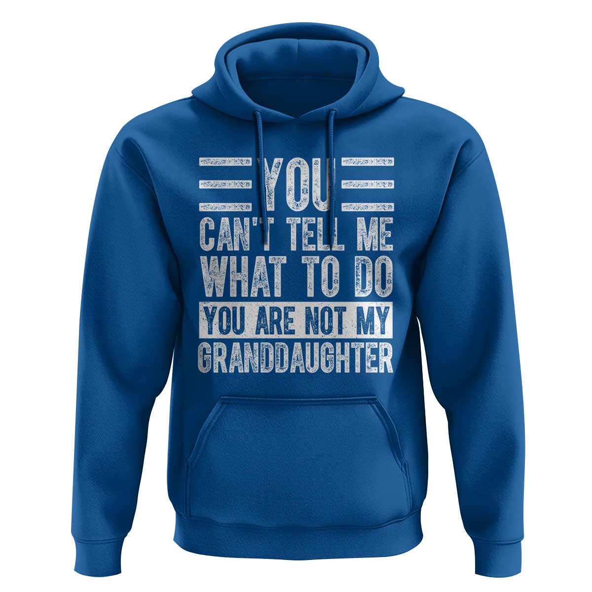 You Can't Tell Me What To Do You're Not My Granddaughter Hoodie Funny Grandpa Fathers Day