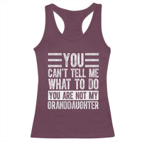You Can't Tell Me What To Do You're Not My Granddaughter Racerback Tank Top Funny Grandpa Fathers Day