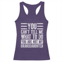 You Can't Tell Me What To Do You're Not My Granddaughter Racerback Tank Top Funny Grandpa Fathers Day
