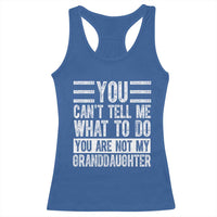 You Can't Tell Me What To Do You're Not My Granddaughter Racerback Tank Top Funny Grandpa Fathers Day