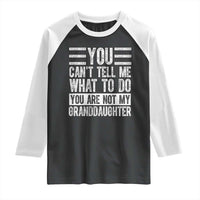 You Can't Tell Me What To Do You're Not My Granddaughter Raglan Shirt Funny Grandpa Fathers Day