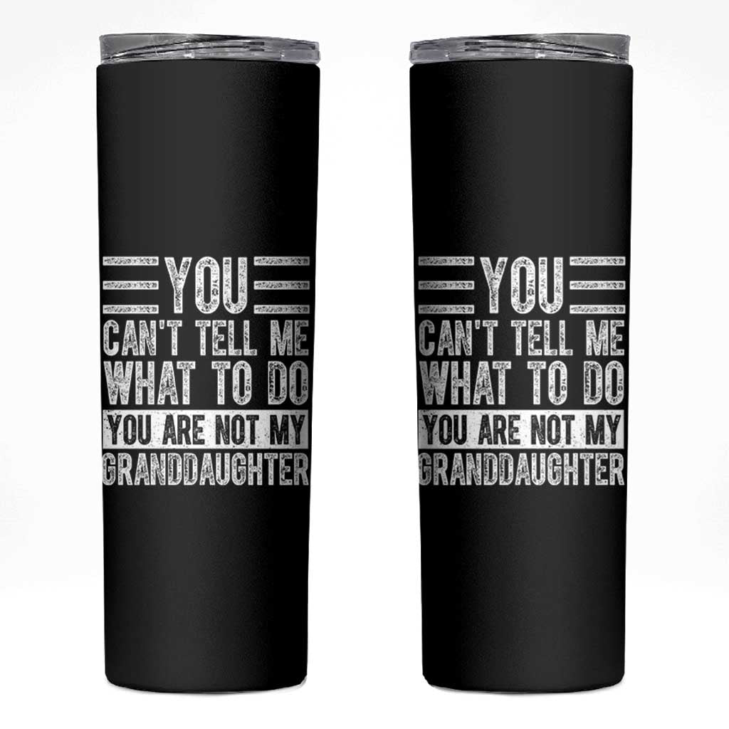 You Can't Tell Me What To Do You're Not My Granddaughter Skinny Tumbler Funny Grandpa Fathers Day