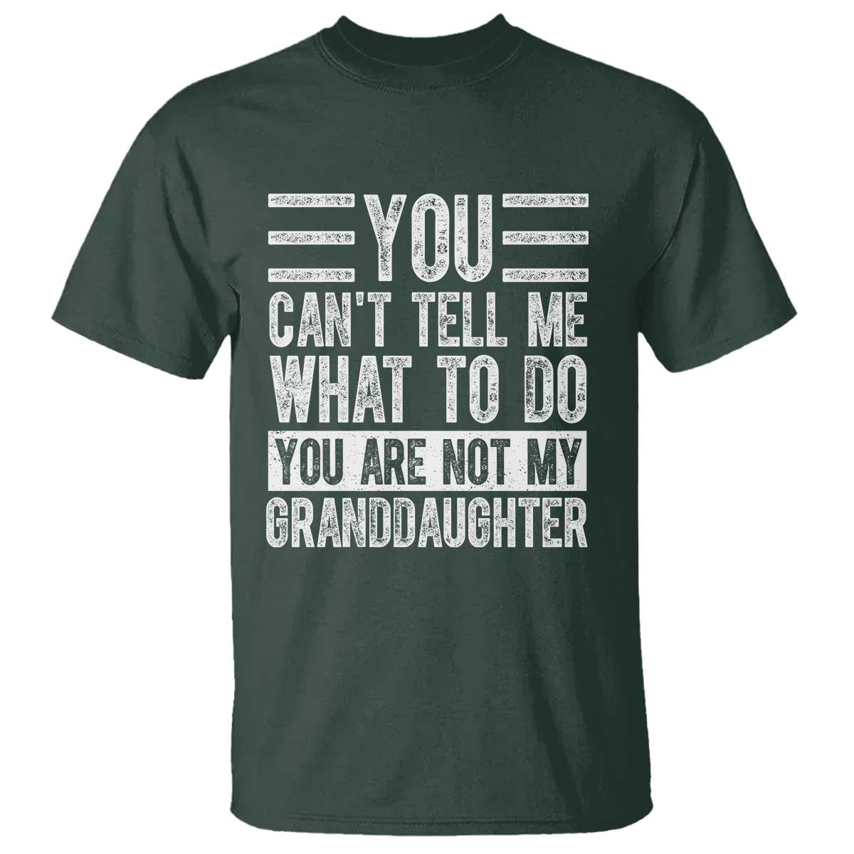 You Can't Tell Me What To Do You're Not My Granddaughter T Shirt Funny Grandpa Fathers Day