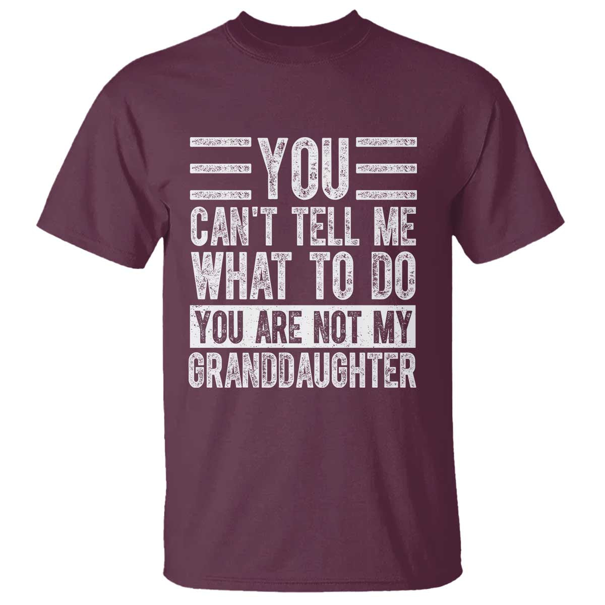 You Can't Tell Me What To Do You're Not My Granddaughter T Shirt Funny Grandpa Fathers Day