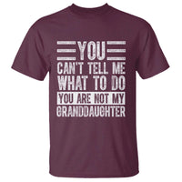You Can't Tell Me What To Do You're Not My Granddaughter T Shirt Funny Grandpa Fathers Day