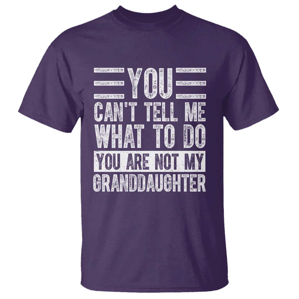 You Can't Tell Me What To Do You're Not My Granddaughter T Shirt Funny Grandpa Fathers Day