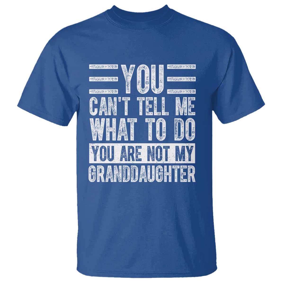 You Can't Tell Me What To Do You're Not My Granddaughter T Shirt Funny Grandpa Fathers Day