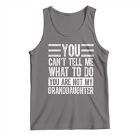 You Can't Tell Me What To Do You're Not My Granddaughter Tank Top Funny Grandpa Fathers Day