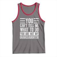 You Can't Tell Me What To Do You're Not My Granddaughter Tank Top Funny Grandpa Fathers Day