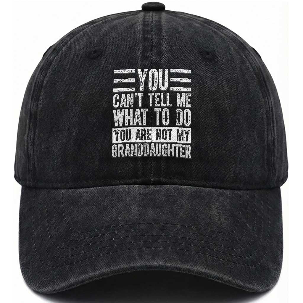 You Can't Tell Me What To Do You're Not My Granddaughter Washed Cotton Baseball Cap Funny Grandpa Fathers Day