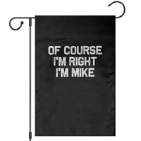 Of Course Im Right Im Mike Garden Flag Funny Saying Gag Gift - Wonder Print Shop