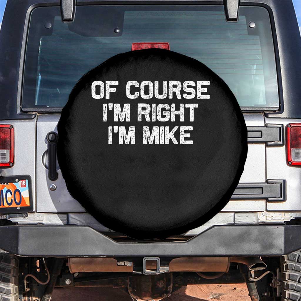 Of Course Im Right Im Mike Spare Tire Cover Funny Saying Gag Gift - Wonder Print Shop