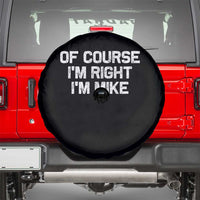Of Course Im Right Im Mike Spare Tire Cover Funny Saying Gag Gift - Wonder Print Shop
