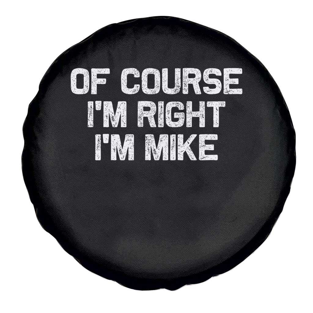 Of Course Im Right Im Mike Spare Tire Cover Funny Saying Gag Gift - Wonder Print Shop