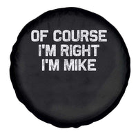 Of Course Im Right Im Mike Spare Tire Cover Funny Saying Gag Gift - Wonder Print Shop