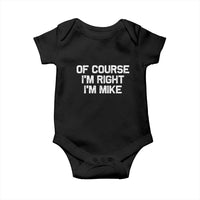 Of Course Im Right Im Mike Baby Onesie Funny Saying Gag Gift - Wonder Print Shop
