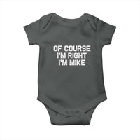 Of Course Im Right Im Mike Baby Onesie Funny Saying Gag Gift - Wonder Print Shop