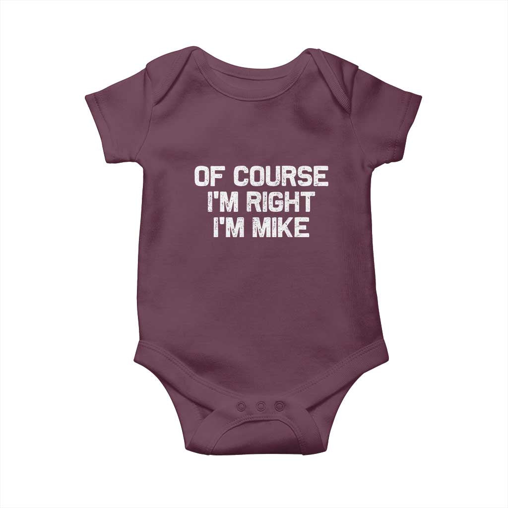 Of Course Im Right Im Mike Baby Onesie Funny Saying Gag Gift - Wonder Print Shop