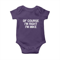 Of Course Im Right Im Mike Baby Onesie Funny Saying Gag Gift - Wonder Print Shop