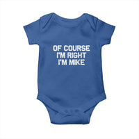 Of Course Im Right Im Mike Baby Onesie Funny Saying Gag Gift - Wonder Print Shop