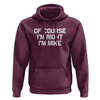 Of Course Im Right Im Mike Hoodie Funny Saying Gag Gift - Wonder Print Shop