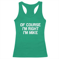 Of Course Im Right Im Mike Racerback Tank Top Funny Saying Gag Gift - Wonder Print Shop