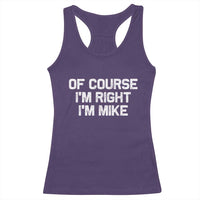 Of Course Im Right Im Mike Racerback Tank Top Funny Saying Gag Gift - Wonder Print Shop