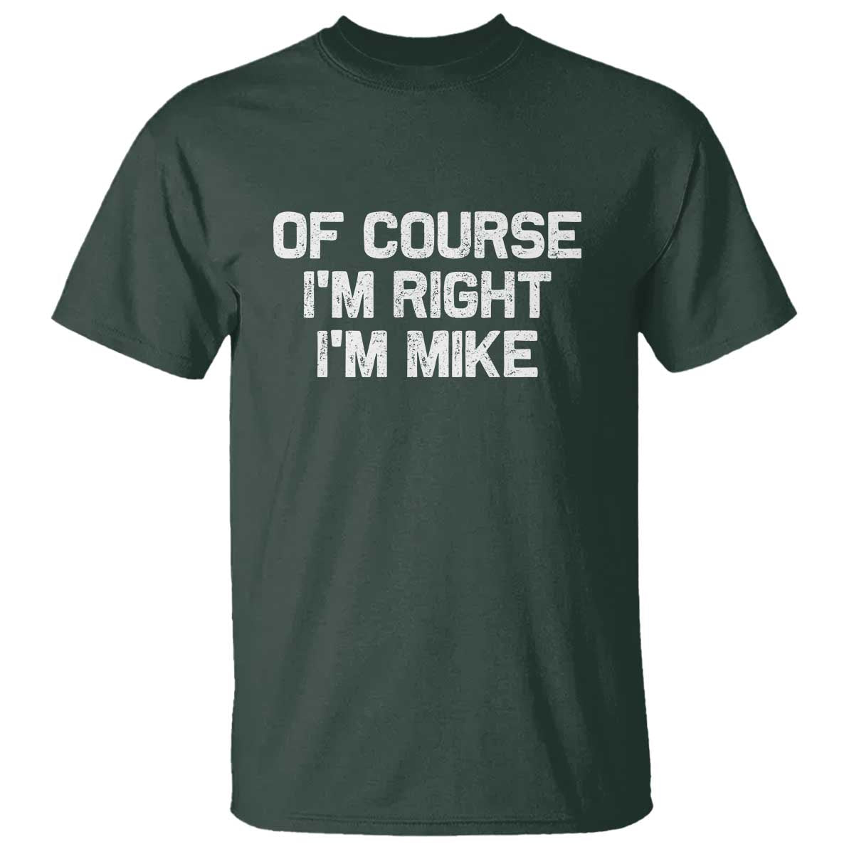 Of Course Im Right Im Mike T Shirt Funny Saying Gag Gift - Wonder Print Shop