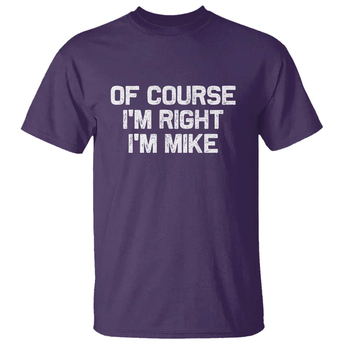 Of Course Im Right Im Mike T Shirt Funny Saying Gag Gift - Wonder Print Shop