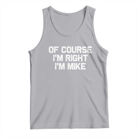 Of Course Im Right Im Mike Tank Top Funny Saying Gag Gift - Wonder Print Shop