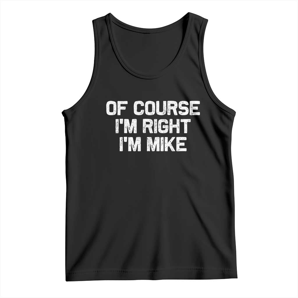 Of Course Im Right Im Mike Tank Top Funny Saying Gag Gift - Wonder Print Shop