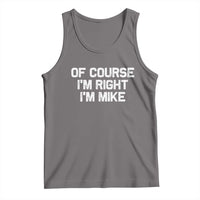 Of Course Im Right Im Mike Tank Top Funny Saying Gag Gift - Wonder Print Shop
