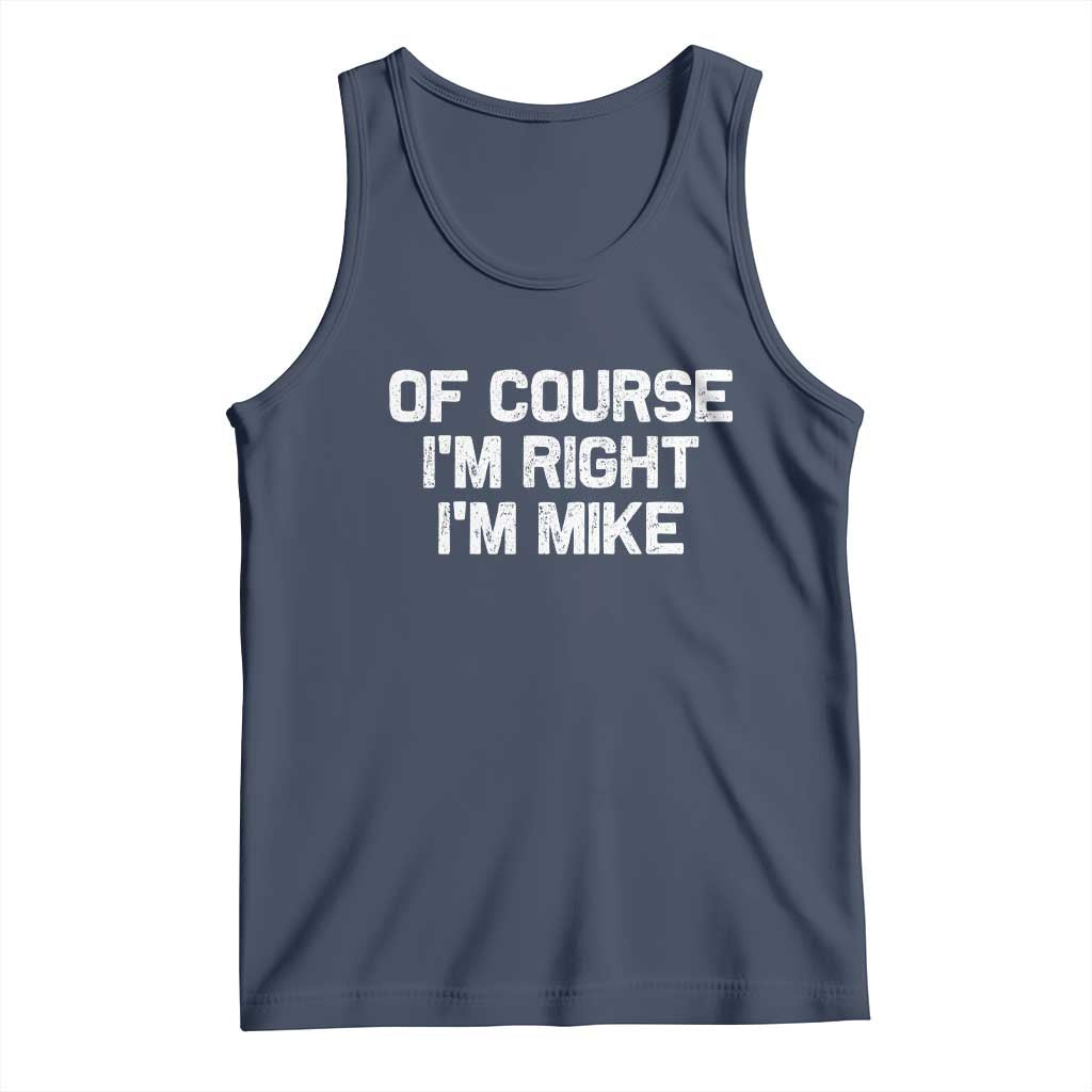 Of Course Im Right Im Mike Tank Top Funny Saying Gag Gift - Wonder Print Shop